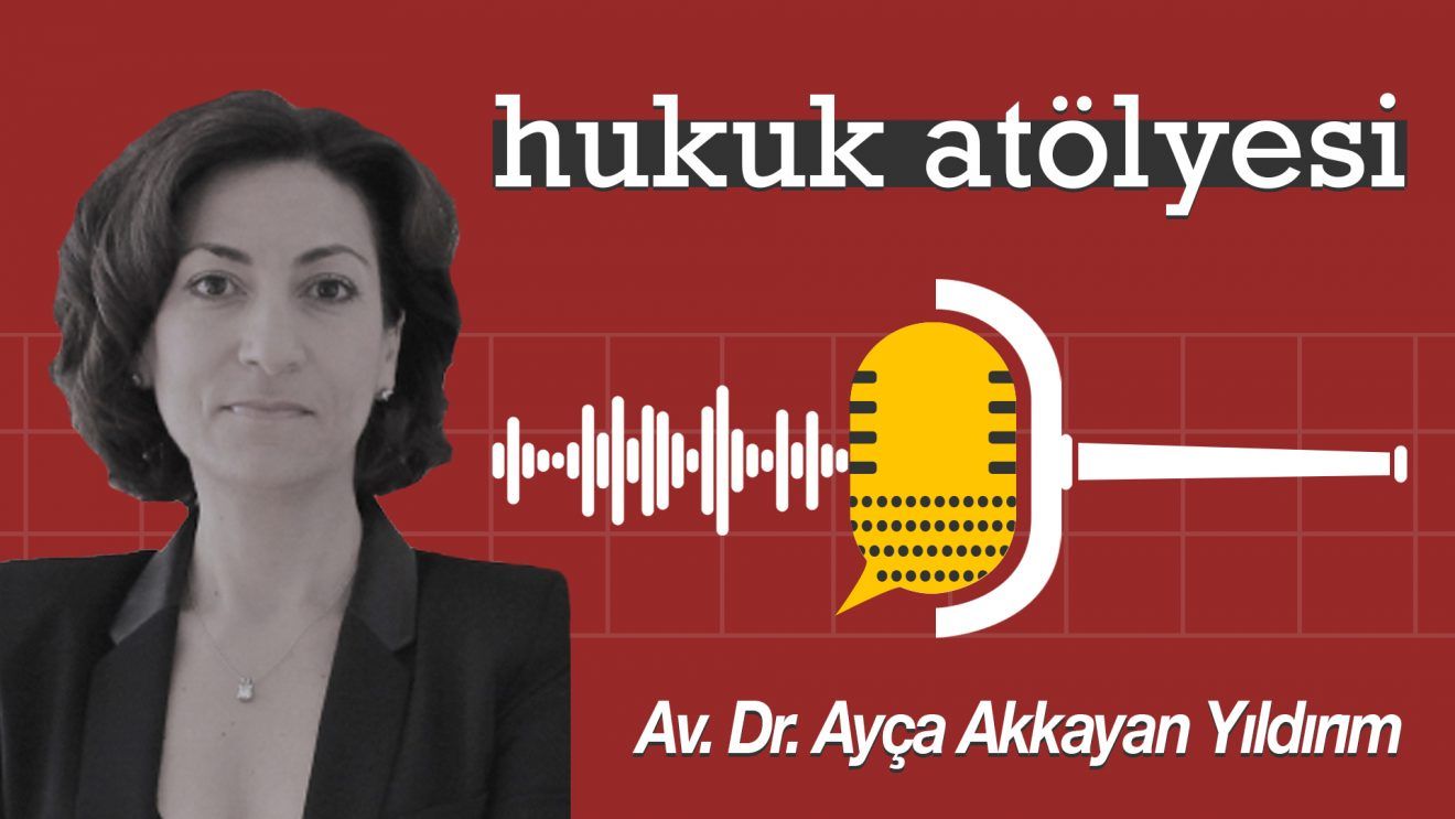 Hukuk Atölyesi #5'in Konuğu: Av. Dr. Ayça Akkayan Yıldırım