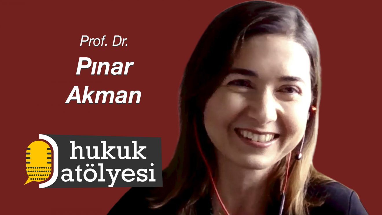 Hukuk Atölyesi #11'in Konuğu: Prof. Dr. Pınar Akman