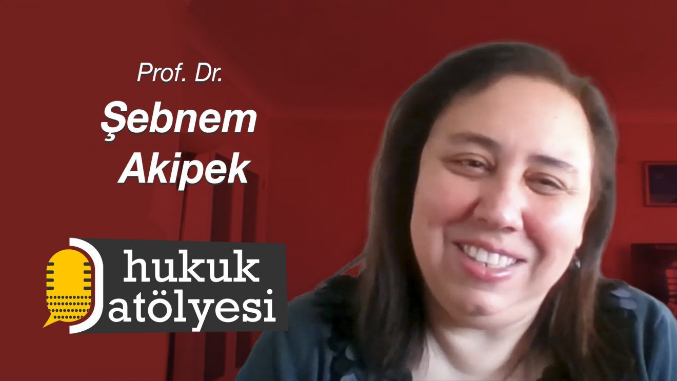 Hukuk Atölyesi #8'in Konuğu: Prof. Dr. Şebnem Akipek