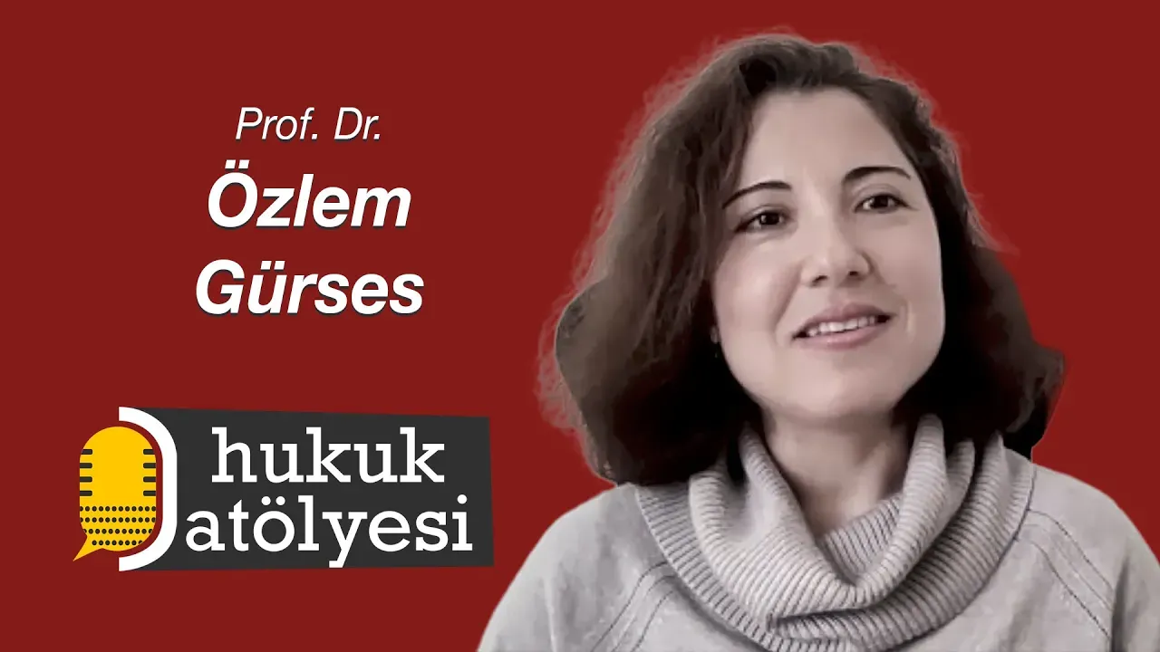 Hukuk Atölyesi'nin 20. Bölüm Konuğu: Prof. Dr. Özlem Gürses