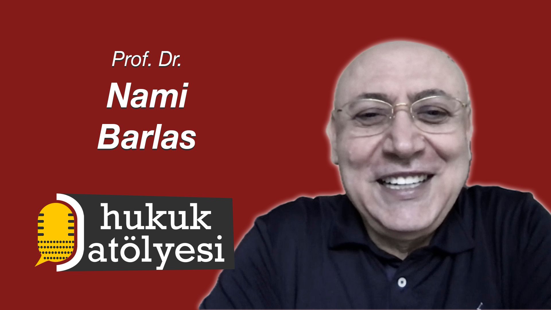 Hukuk Atölyesi'nin 22. Bölüm Konuğu: Prof. Dr. Nami Barlas